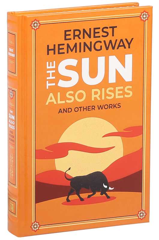Sun Also Rises and Other Works by Ernest Hemingway: Hardcover; 448 pages / English