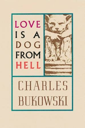 Love is a Dog From Hell : Charles Bukowski