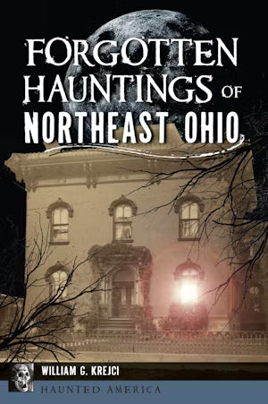 Forgotten Hauntings of Northeast Ohio